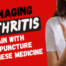 managing arthritis pain with acupuncture and chinese medicine
