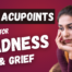 Acupuncture points for sadness and grief