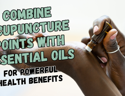 #57 – Combine Acupuncture Points with Essential Oils for Powerful Health Benefits (Podcast)